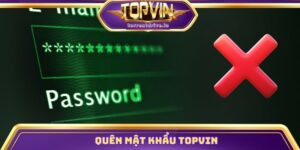 Cách Xử Lý Khi Quên Mật Khẩu Topvin Chỉ Trong 2 Phút
