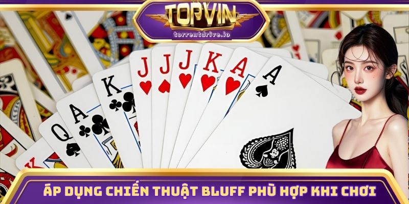 Áp dụng chiến thuật Bluff phù hợp khi chơi