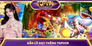 Bắn Cá Đại Thánh Topvin - Bí Quyết Săn Thưởng Cực Khủng