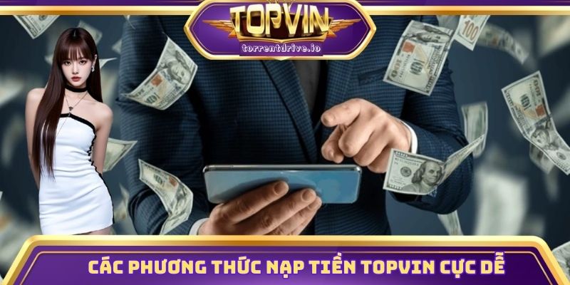 Các phương thức nạp tiền Topvin cực dễ