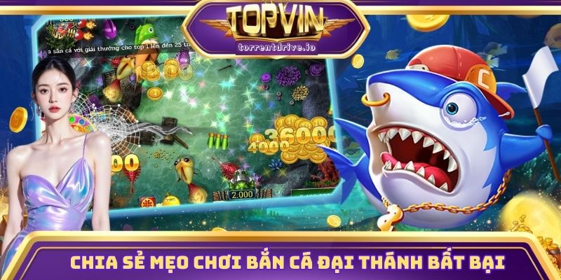 Chia sẻ mẹo chơi bắn cá đại thánh Topvin bất bại