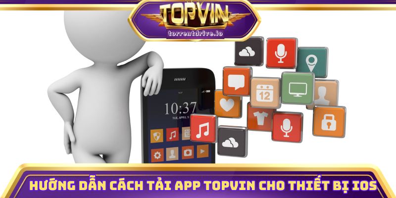 Hướng dẫn cách tải app Topvin cho thiết bị IOS
