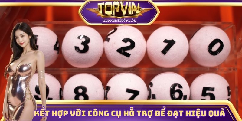 Kết hợp với công cụ hỗ trợ để đạt hiệu quả