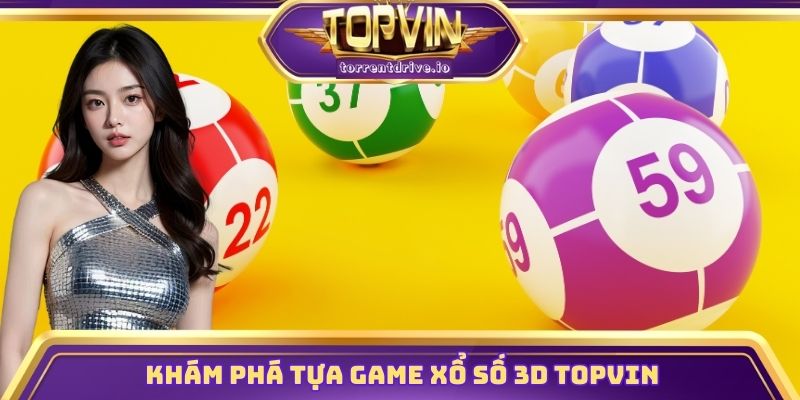 Khám phá tựa game xổ số 3D Topvin