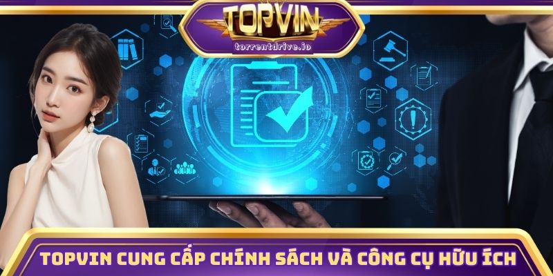 Topvin cung cấp các chính sách và công cụ hữu ích
