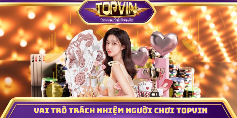 Vai trò trách nhiệm người chơi Topvin